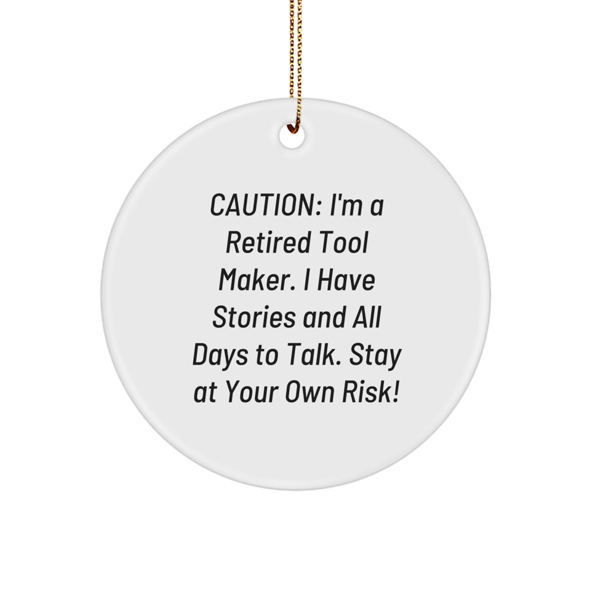 Funny Tool Maker Gifts from Men - Christmas Unique Gifts for Tool Makers - Circle Ornament with Quote 'Caution: I'm A Retired Tool Maker...' - Image 1