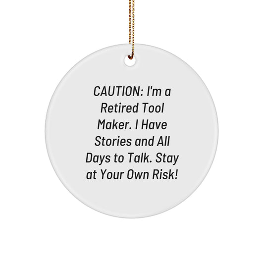 Funny Tool Maker Gifts from Men - Christmas Unique Gifts for Tool Makers - Circle Ornament with Quote 'Caution: I'm A Retired Tool Maker...' - Image 1