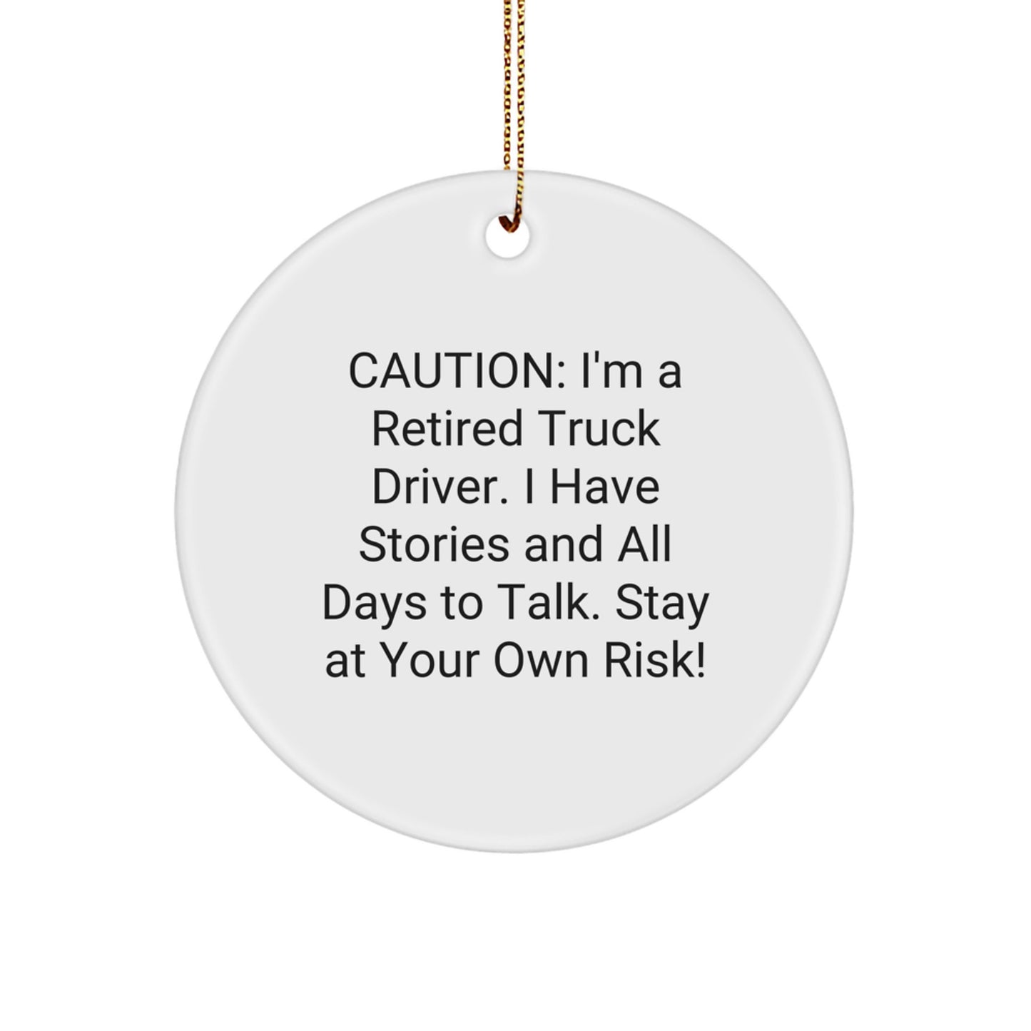 Truck Driver Gifts, 'Caution: I'm A Retired Truck Driver... Stay At Your Own Risk!' Circle Ornament, Funny Christmas Unique Gift for Men, Friends, or Coworkers, White, 2.75\ - Image 1
