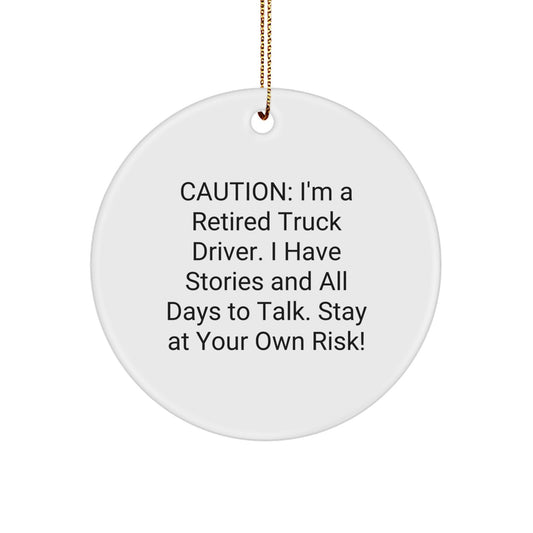 Truck Driver Gifts, 'Caution: I'm A Retired Truck Driver... Stay At Your Own Risk!' Circle Ornament, Funny Christmas Unique Gift for Men, Friends, or Coworkers, White, 2.75\ - Image 1