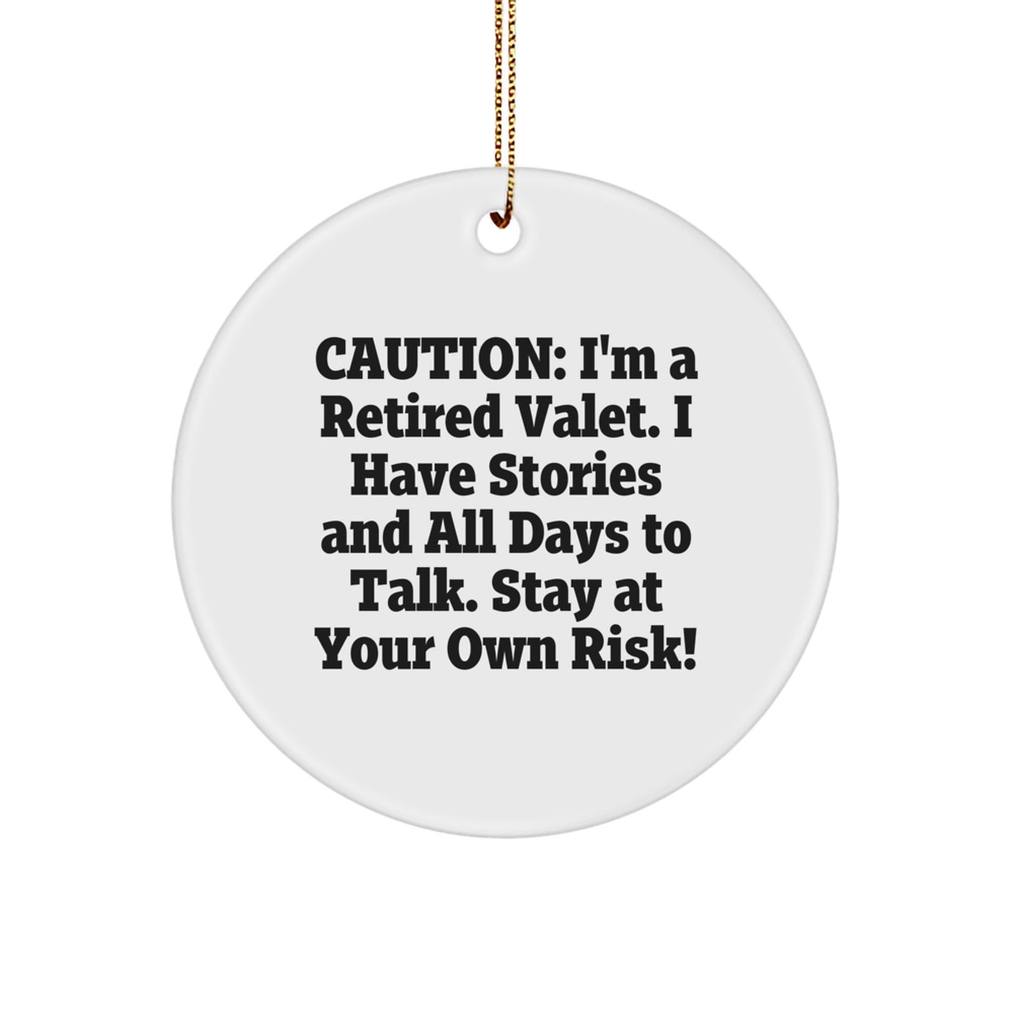 Funny Valet Gift Ideas - Caution: I'm A Retired Valet. I Have Stories And All Days To Talk. Stay At Your Own Risk! - Circle Ornament for Christmas - Image 1