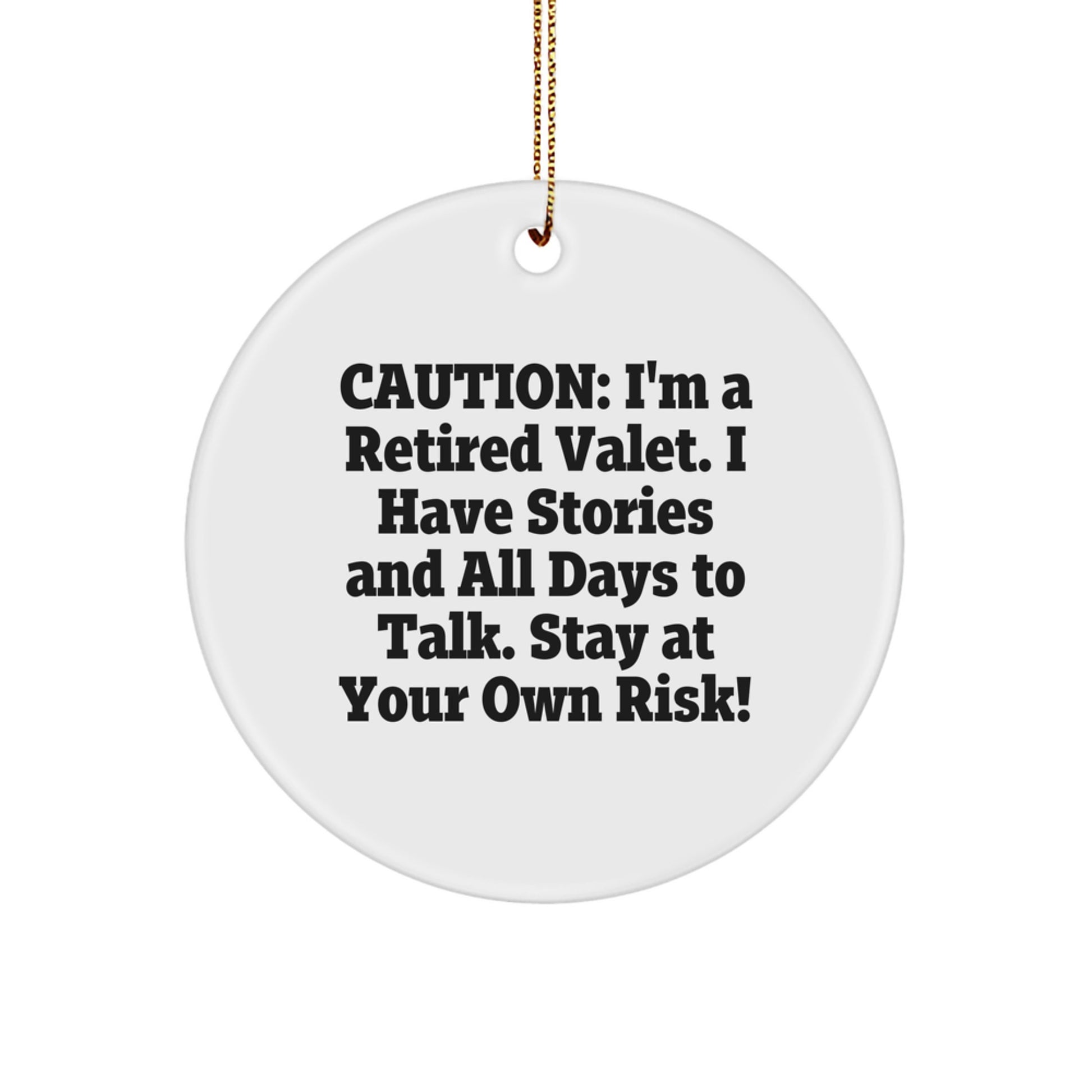 Funny Valet Gift Ideas - Caution: I'm A Retired Valet. I Have Stories And All Days To Talk. Stay At Your Own Risk! - Circle Ornament for Christmas - Image 1