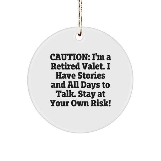 Funny Valet Gift Ideas - Caution: I'm A Retired Valet. I Have Stories And All Days To Talk. Stay At Your Own Risk! - Circle Ornament for Christmas - Image 1