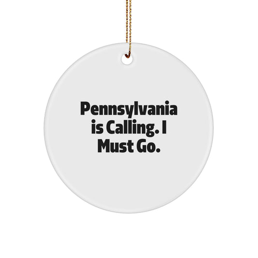 Pennsylvania Gifts for Friends and Family - Circle Ornament with Quote: Funny 'Pennsylvania Is Calling. I Must Go.' - Unique Christmas Unique Gifts from Pennsylvania - Image 1