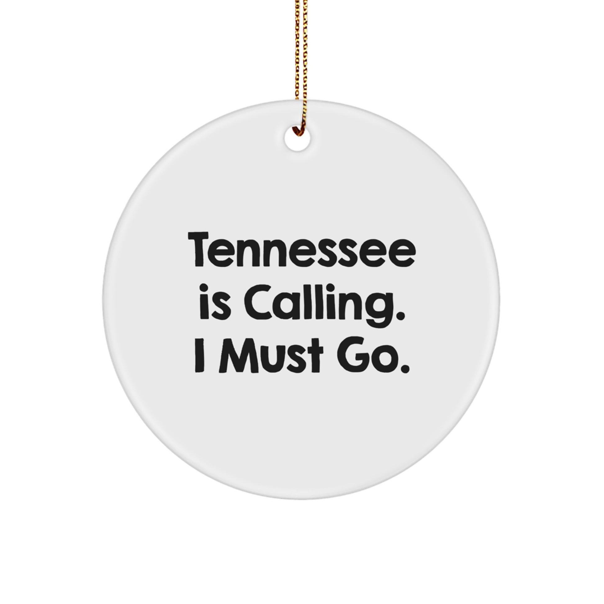 Tennessee Circle Ornament - 'Tennessee Is Calling. I Must Go.' Quote, White Color, Circle Shaped, Unique Gifts from Friends to Family, for Christmas - Image 1