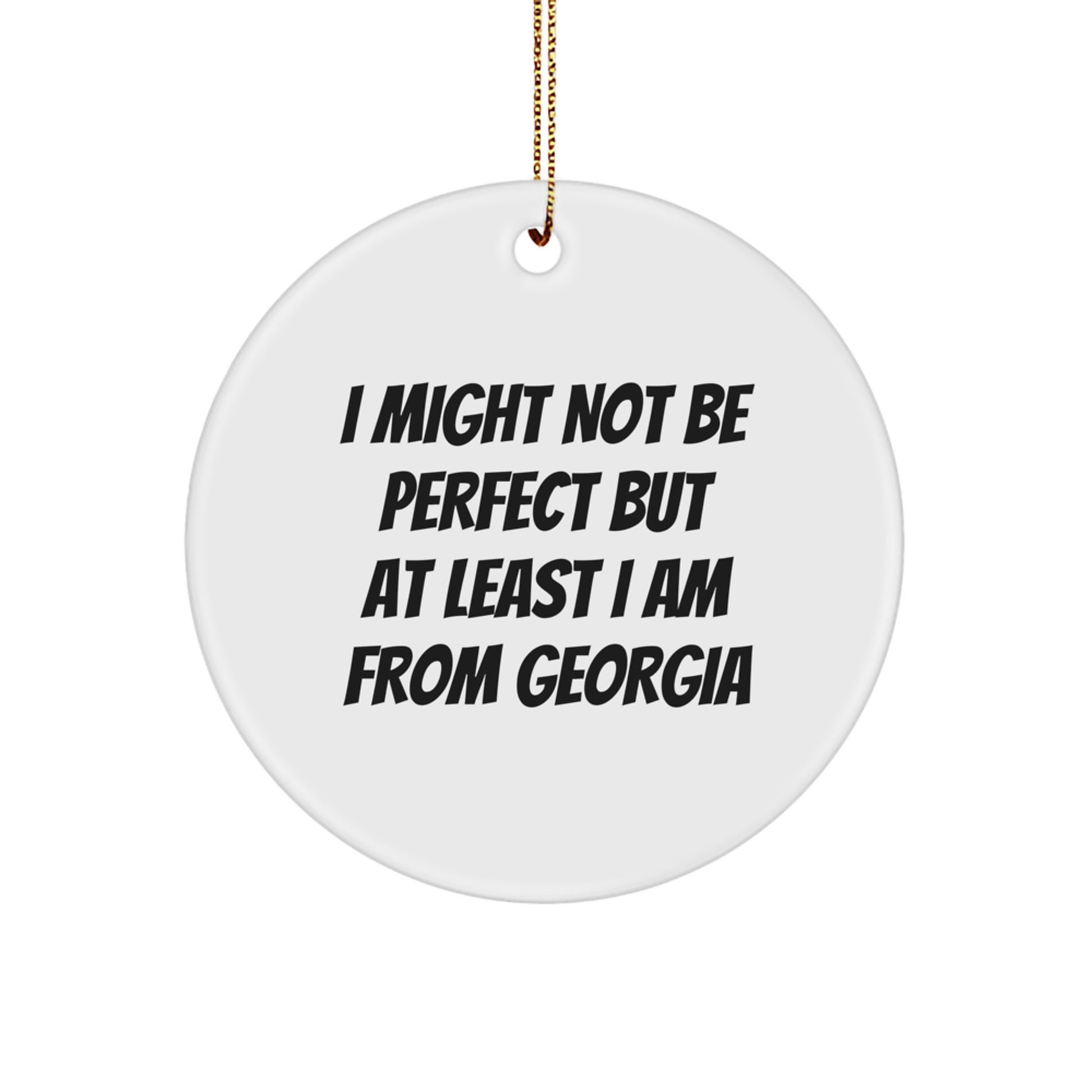 Funny Georgia Circle Ornament Gifts for Friends and Family - 'I Might Not Be Perfect But At Least I Am From Georgia' - Christmas Unique Gifts from Georgia - Image 1