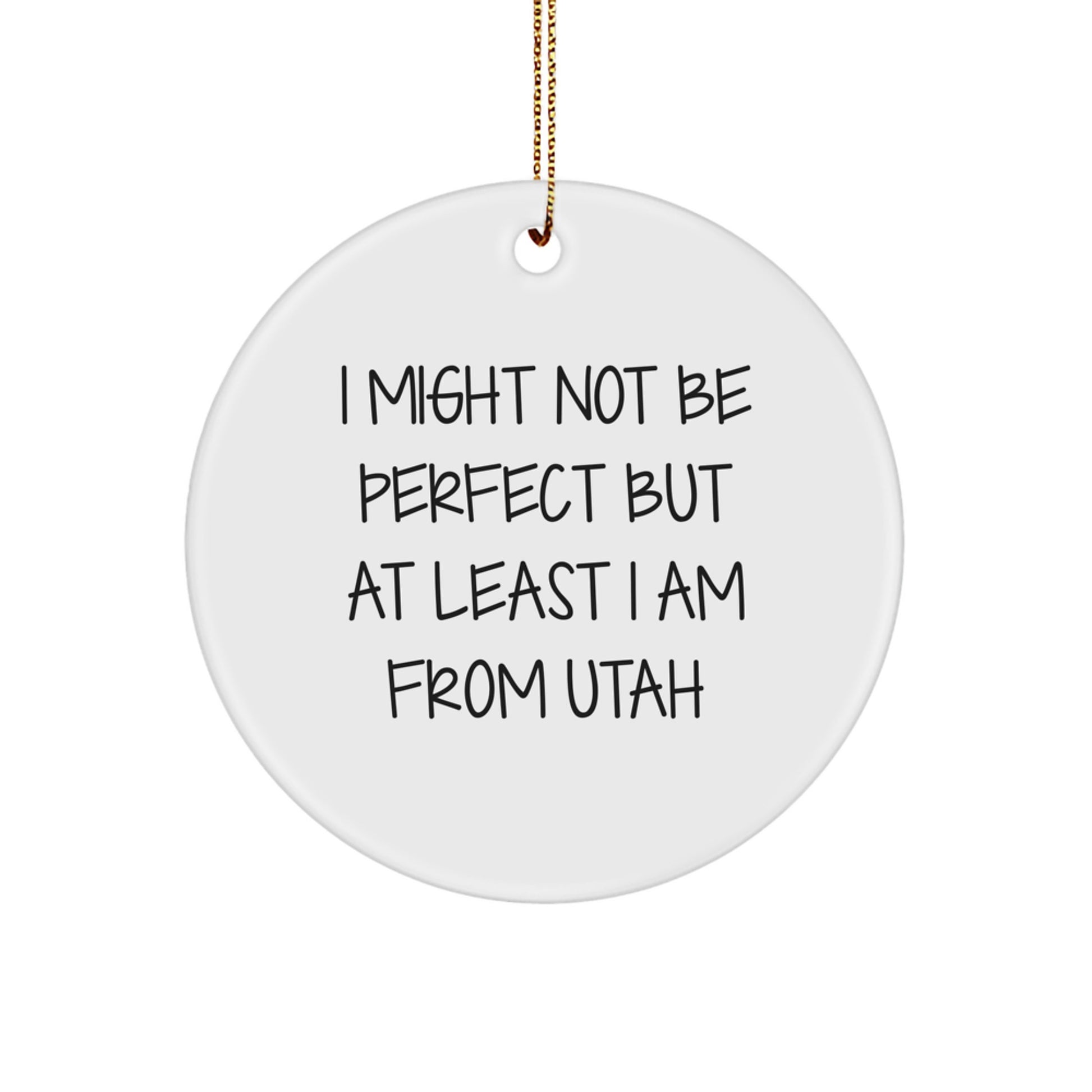 Utah Gifts from Friends, I Might Not Be Perfect But At Least I Am From Utah Christmas Circle Ornament, Gifts for Utah Residents, Unique Christmas Unique Gifts - Image 1