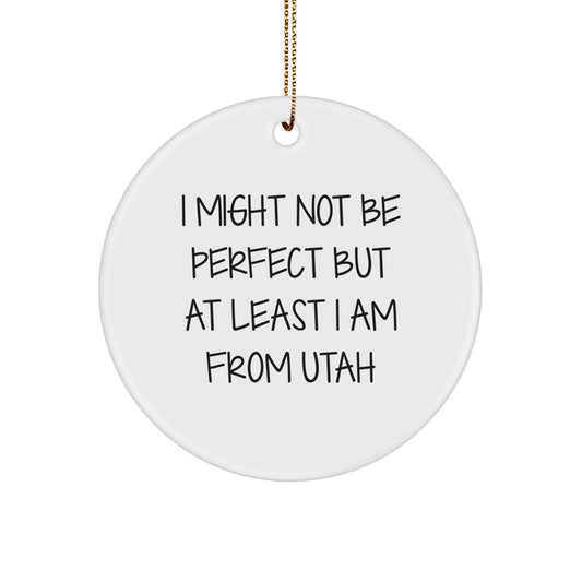 Utah Gifts from Friends, I Might Not Be Perfect But At Least I Am From Utah Christmas Circle Ornament, Gifts for Utah Residents, Unique Christmas Unique Gifts - Image 1