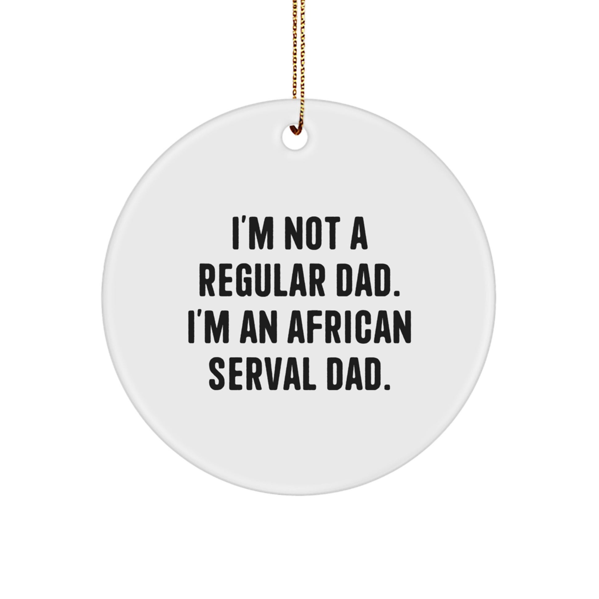 African Serval Cat Dad Gifts from Men for Christmas Unique Circle Ornaments, Funny Quote - Image 1