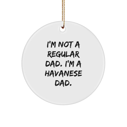 Havanese Dad Gifts, Funny Circle Ornament, 'I'm Not A Regular Dad. I'm A Havanese Dad.' Christmas Decor, Gifts from Family to Friends for Havanese Dog Lovers - Image 1