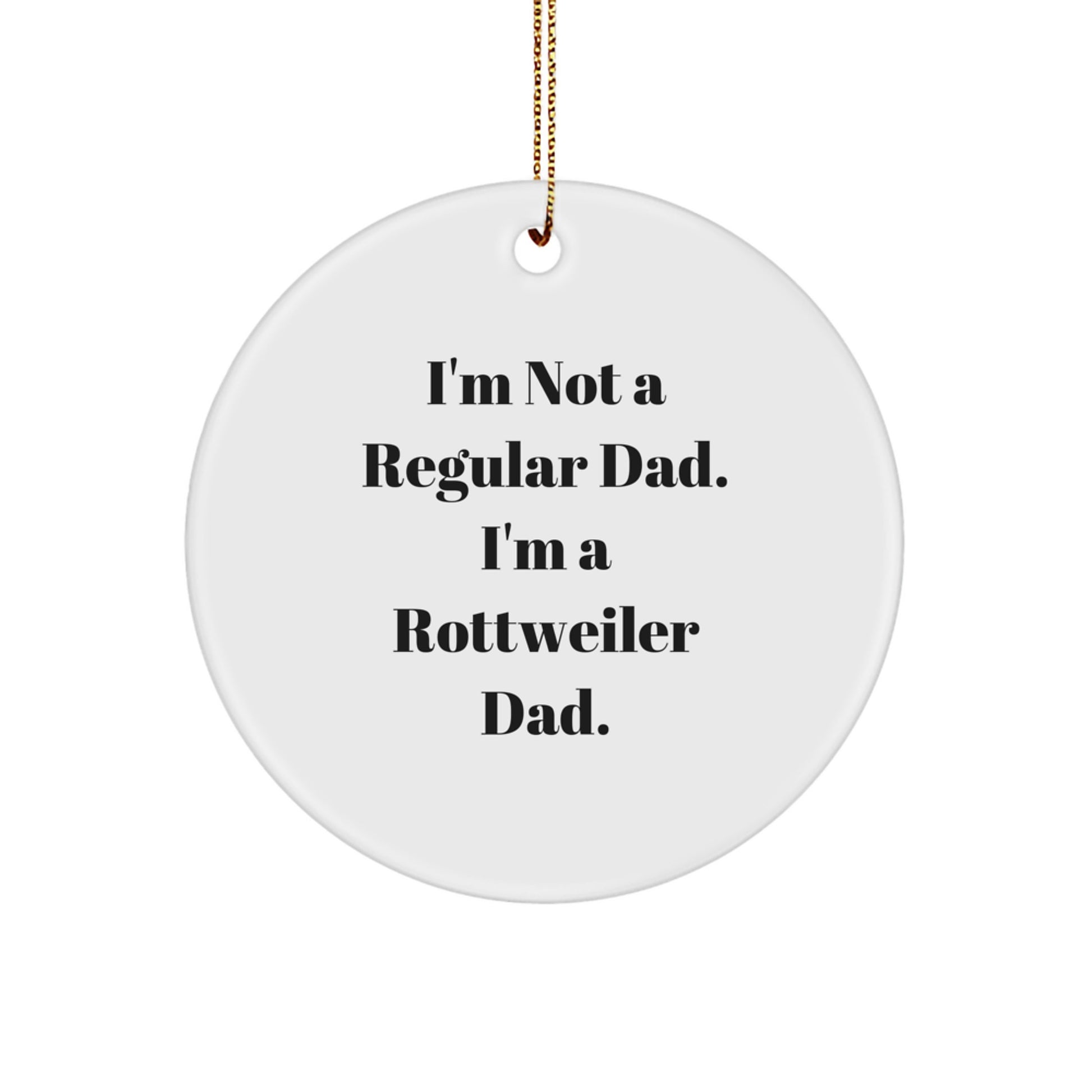 Rottweiler Dad Gifts, Funny Circle Ornament for Men, Women, Friends, Family, I'm Not A Rottweiler Dad, Christmas Unique Gifts from Dad - Image 1