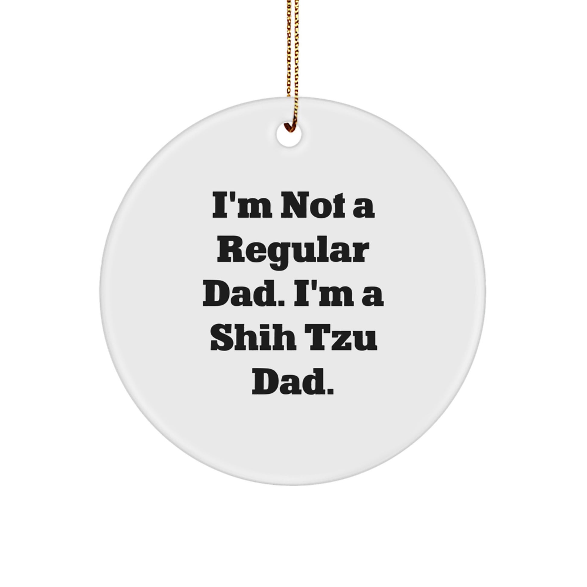 Shih Tzu Dog Dad Circle Ornament, Funny Quote Gifts from Friends for Christmas Unique Ornaments for Men Women Family - Image 1