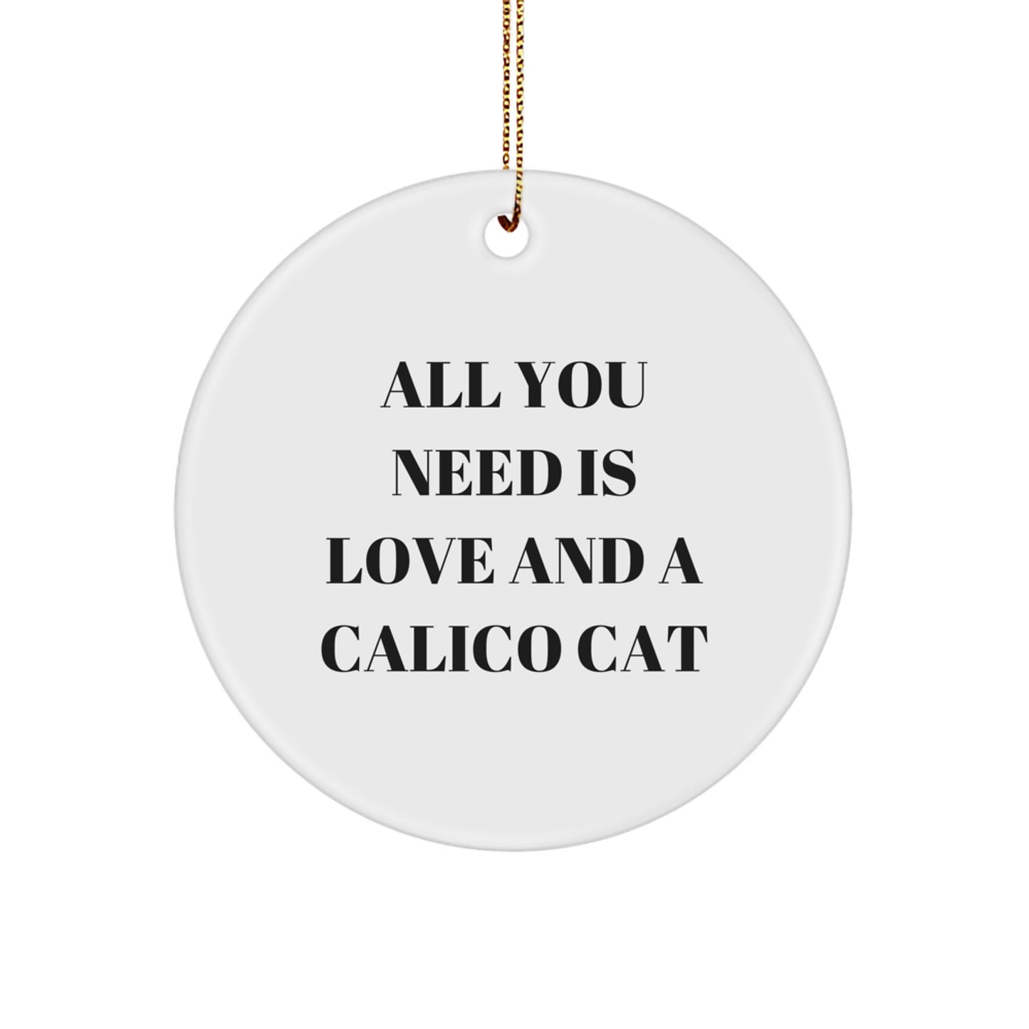Gifts from Family, Gifts for Calico Cat Lovers - 'All You Need Is Love And A Calico Cat' Circle Ornament, Christmas Decor, Calico Cat Gifts - Image 1