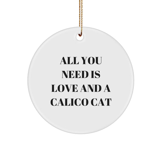 Gifts from Family, Gifts for Calico Cat Lovers - 'All You Need Is Love And A Calico Cat' Circle Ornament, Christmas Decor, Calico Cat Gifts - Image 1
