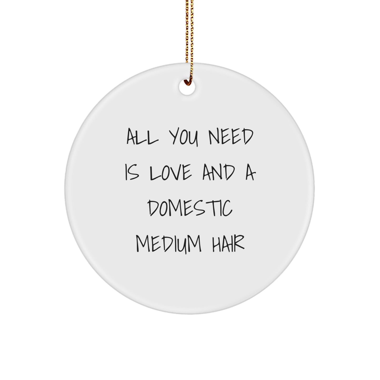 Gifts from Friends for Domestic Medium Hair Cat, All You Need Is Love - White Circle Ornament for Christmas - Image 1