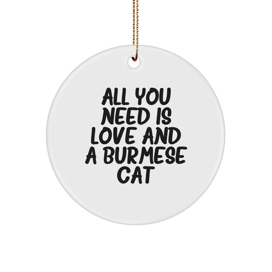 Burmese Cat Gifts for Friends and Family, All You Need Is Love And A Burmese Cat, Christmas Circle Ornament, Gifts from Friends to Family - Image 1