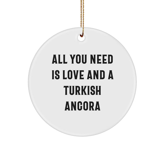 Turkish Angora Cat Lovers Gifts from Family - Circle Ornament with 'All You Need Is Love And A Turkish Angora' Quote, Unique Christmas Unique Gifts for Friends - Image 1