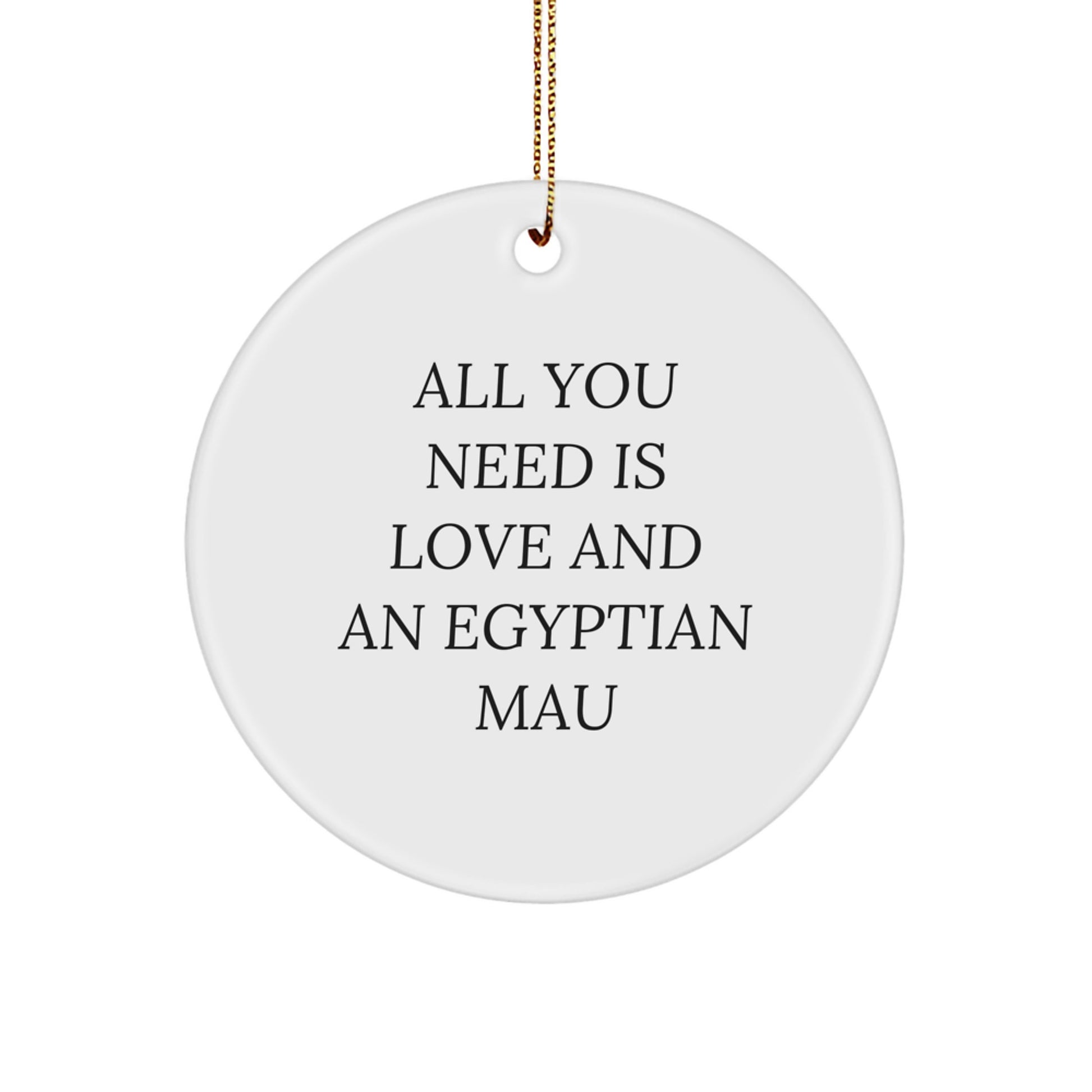 Egyptian Mau Cat Lovers Gifts from Friends for Christmas - All You Need Is Love And An Egyptian Mau Circle Ornament - Image 1