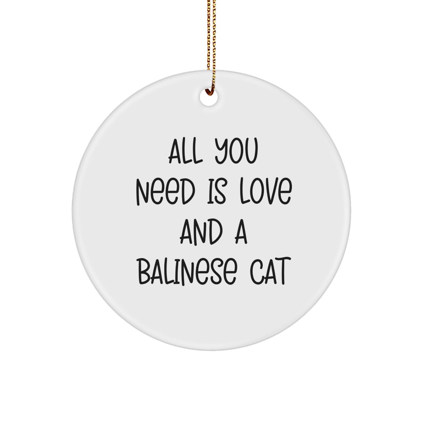 Balinese Cat Circle Ornament, Gifts from Friends, All You Need Is Love And A Balinese Cat, Unique Christmas Unique Gifts for Women, Men, Family, or Coworkers - Image 1