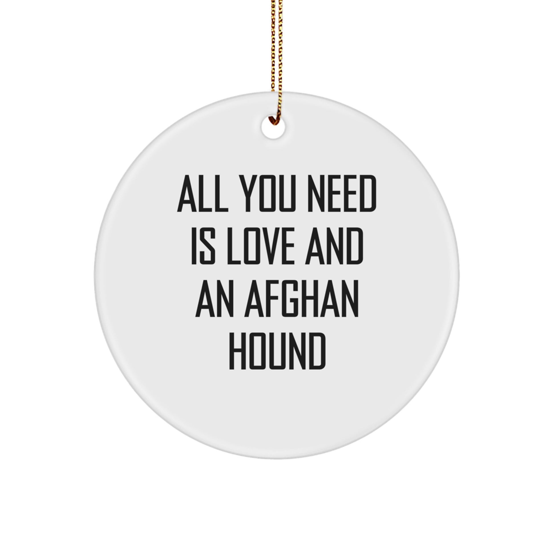 Afghan Hound Dog Lover Gifts from Friends to Family - Circle Ornament with Quote 'All You Need Is Love And An Afghan Hound' for Christmas - Image 1