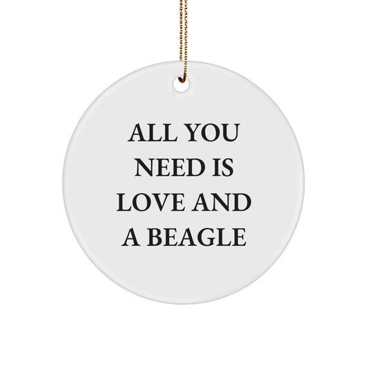 Beagle Dog Lovers Gifts from Friends - Beautiful Circle Ornament Quote says 'All You Need Is Love And A Beagle' for Christmas - Image 1