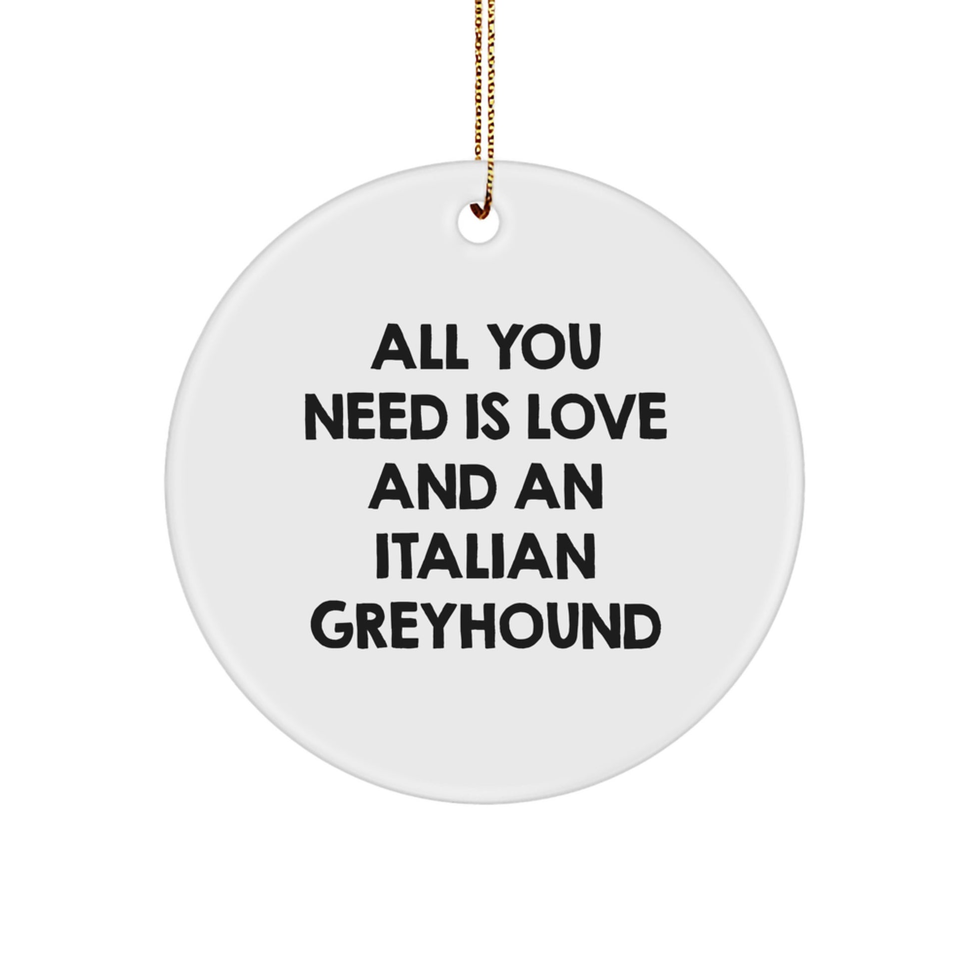 Italian Greyhound Dog Lover's Circle Ornament - 'All You Need Is Love And An' Christmas Unique Gift for Her from Friends, Family, or Coworkers - Image 1