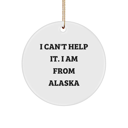 Alaska Circle Ornament 'I Can't Help It. I Am From Alaska' Funny Christmas Unique Gift for Alaska Lovers - Image 1