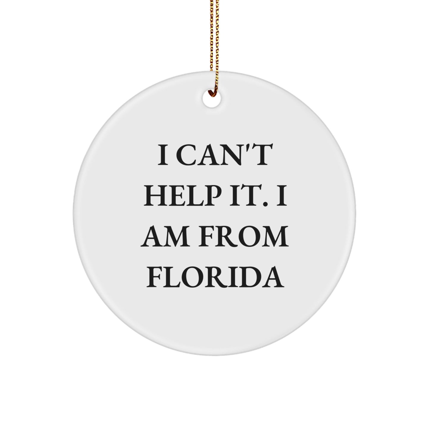 Florida Vibes Circle Ornament, 'I Can't Help It. I Am From Florida' Funny Quote, Gifts from Friends to Family, Christmas Unique Decoration - Image 1