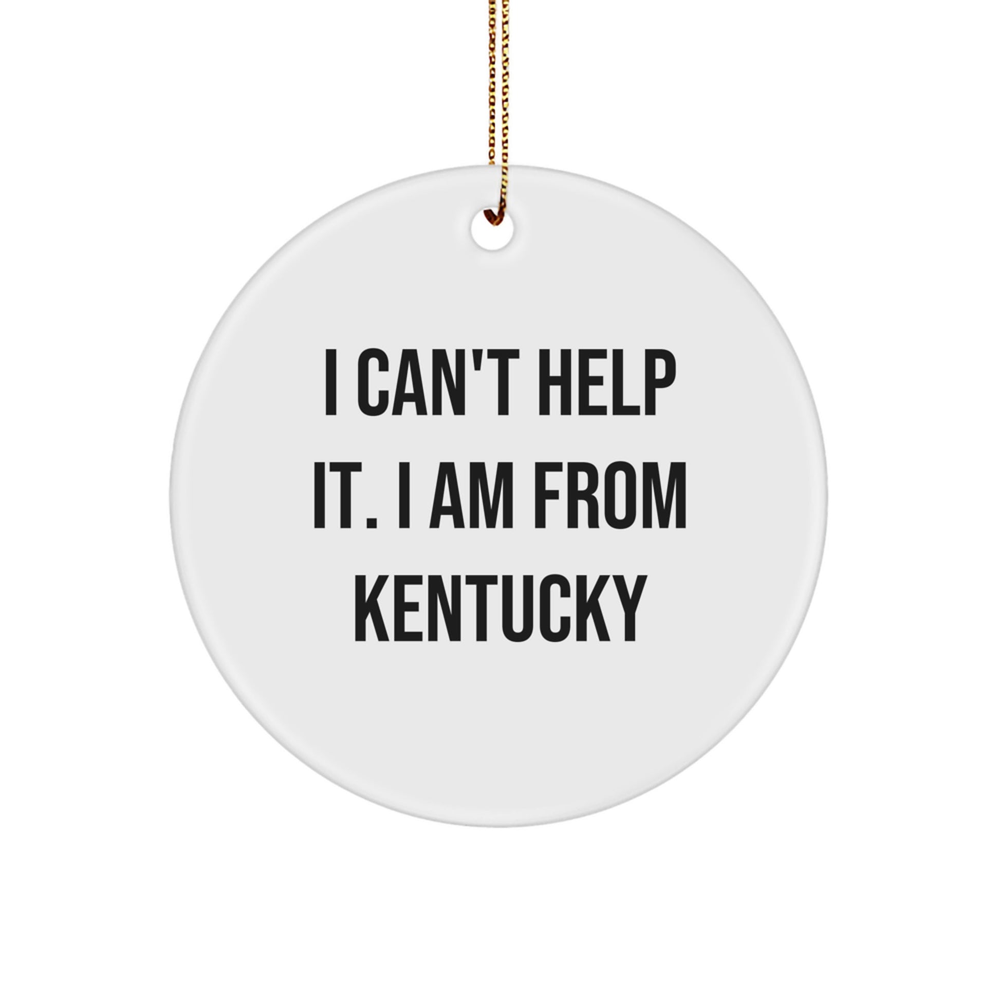 Kentucky Wonders, 'I Can't Help It. I Am From Kentucky' Circle Ornament, Christmas Unique Gifts from Friends, Family, and Coworkers to Kentucky Enthusiasts - Image 1