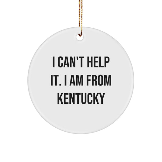 Kentucky Wonders, 'I Can't Help It. I Am From Kentucky' Circle Ornament, Christmas Unique Gifts from Friends, Family, and Coworkers to Kentucky Enthusiasts - Image 1
