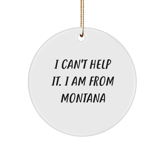 Montana Proud Circle Ornament, Funny Quote, Ideal Gifts from Friends and Family for Men, Women, or Montana Lovers, Christmas Unique - Image 1