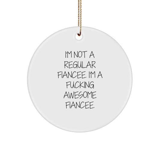 Funny Fiancee Gifts from Men, Unique Circle Ornament for Fiancee, 'I'm Not A Regular Fiancee. I'm A F--king Awesome Fiancee.' Quote, Christmas Unique Gifts for Fiancee - Image 1