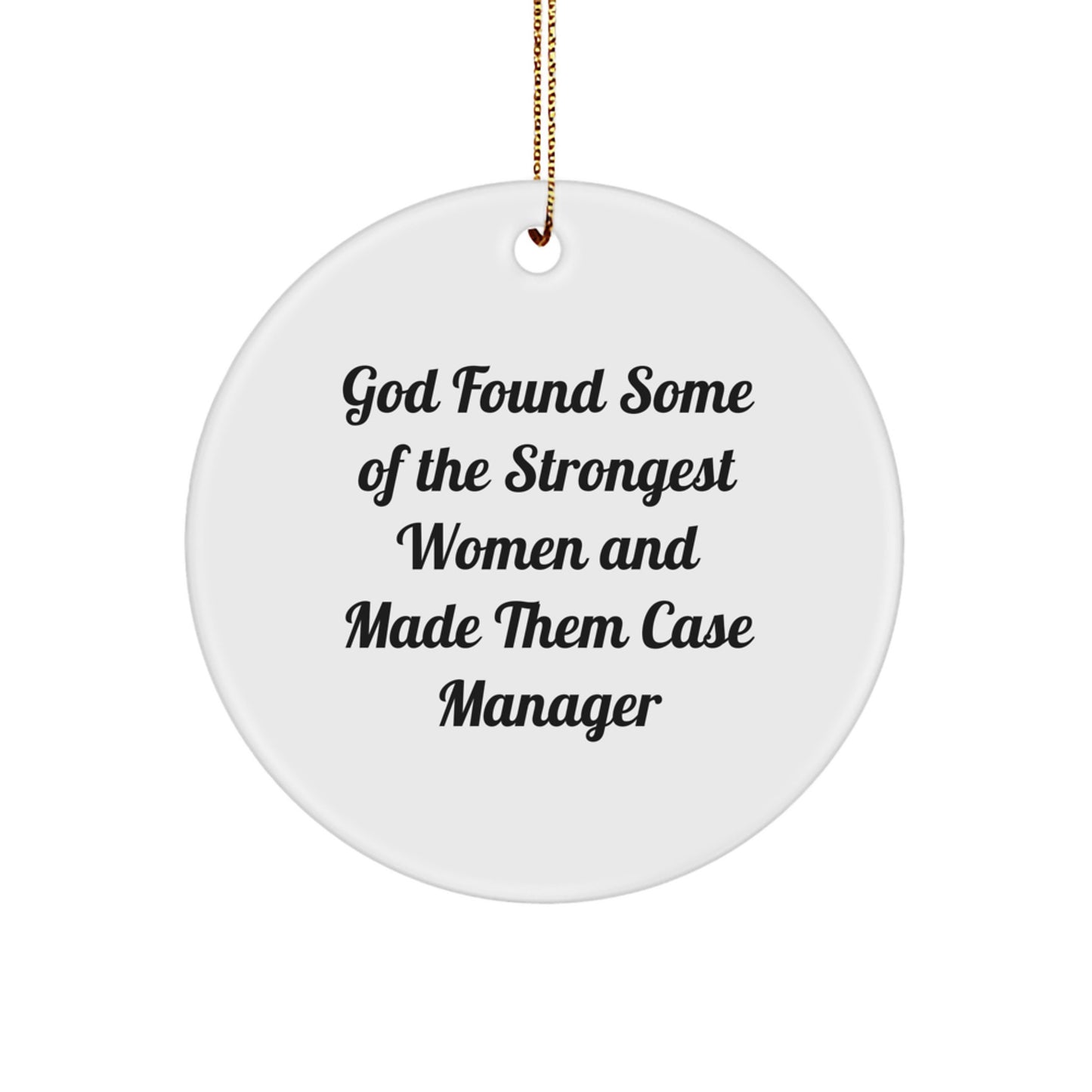 Case Manager Gifts from Friends, Funny Circle Ornament, 'God Found Some Of The Strongest Women And Made Them Case Manager' Quote, Christmas Unique Gifts for Case Manager - Image 1
