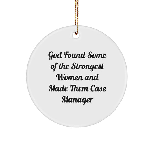 Case Manager Gifts from Friends, Funny Circle Ornament, 'God Found Some Of The Strongest Women And Made Them Case Manager' Quote, Christmas Unique Gifts for Case Manager - Image 1