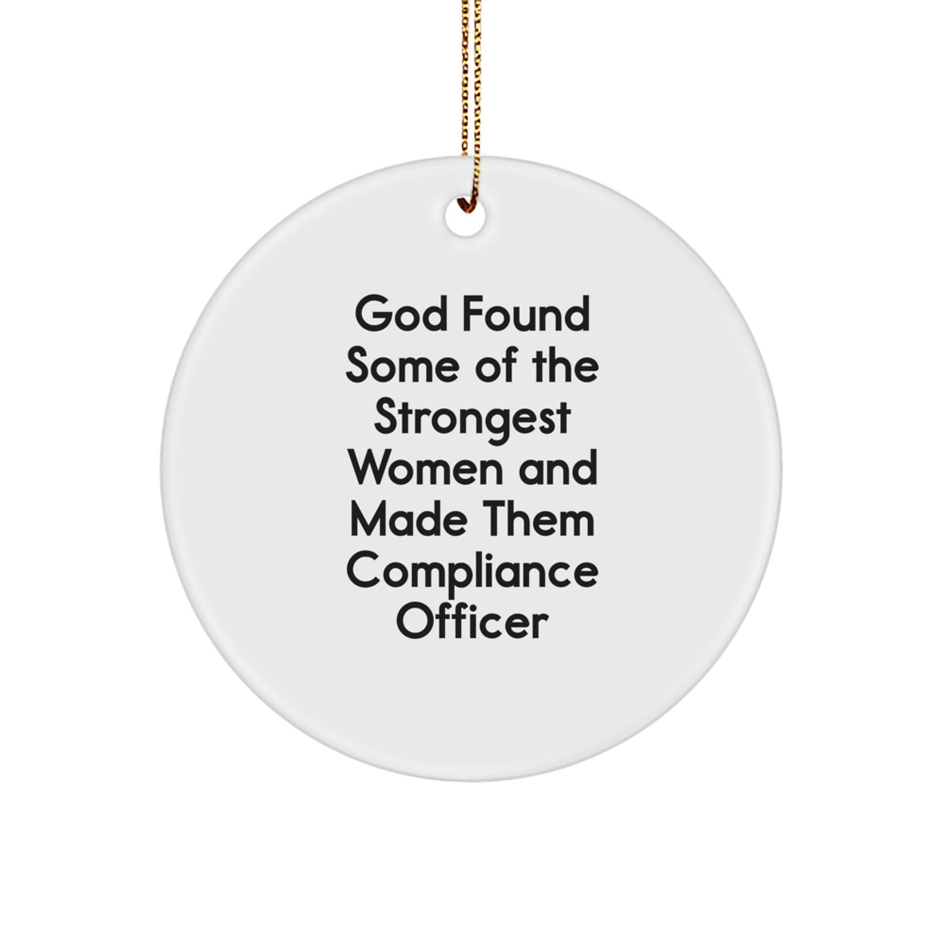Funny Compliance Officer Gifts from Friends and Family - 'God Found Some Of The Strongest Women And Made Them Compliance Officer' Circle Ornament for Christmas - Image 1