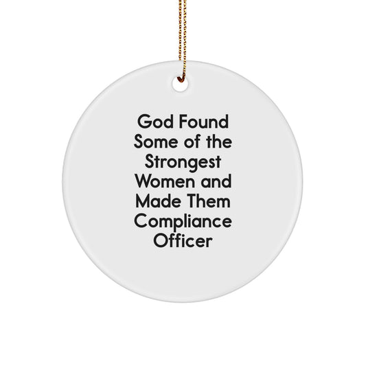 Funny Compliance Officer Gifts from Friends and Family - 'God Found Some Of The Strongest Women And Made Them Compliance Officer' Circle Ornament for Christmas - Image 1