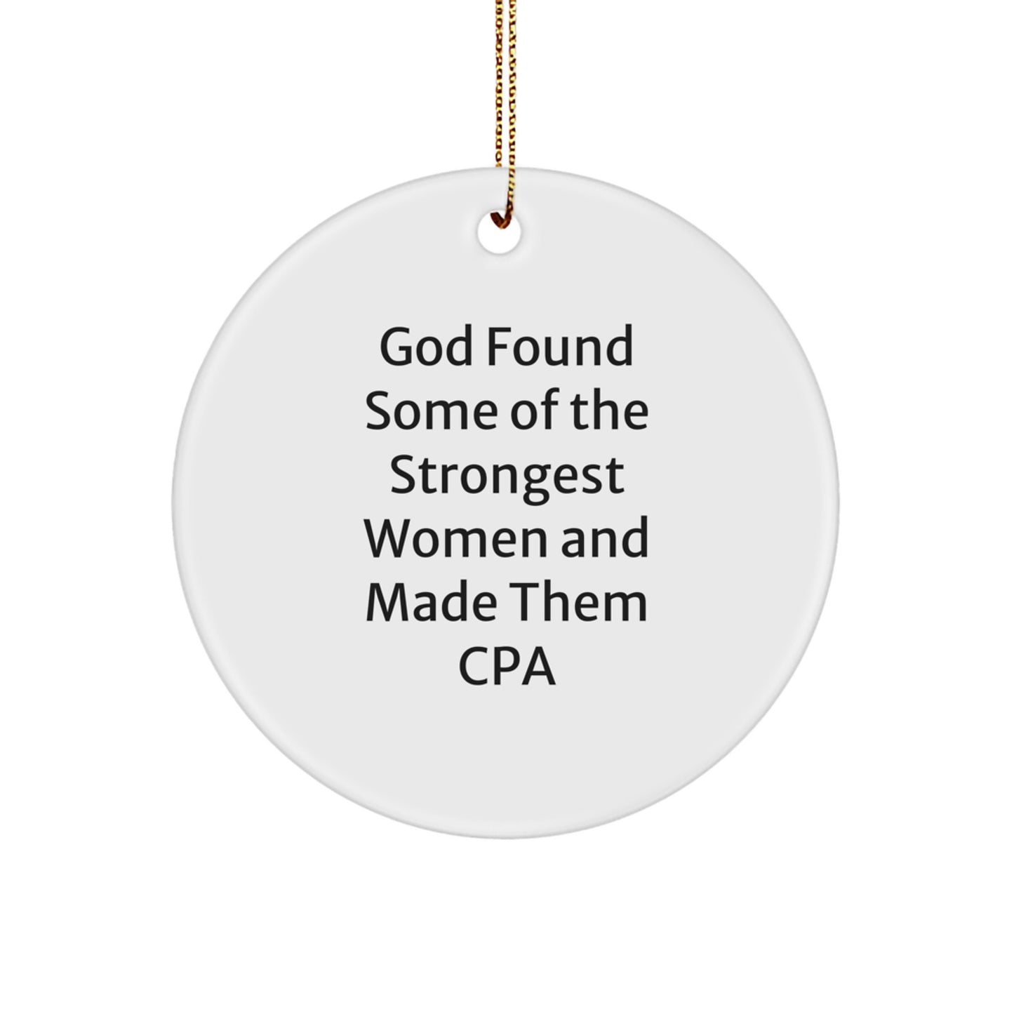 CPA Gifts from God Found Some Of The Strongest Women And Made Them Funny Circle Ornaments for Christmas - Image 1