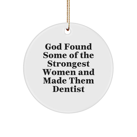 Dentist Gifts from Friends, Funny Circle Ornament for Christmas, 'God Found Some Of The Strongest Women And Made Them Dentist' Quote, Gifts for Dentist - Image 1