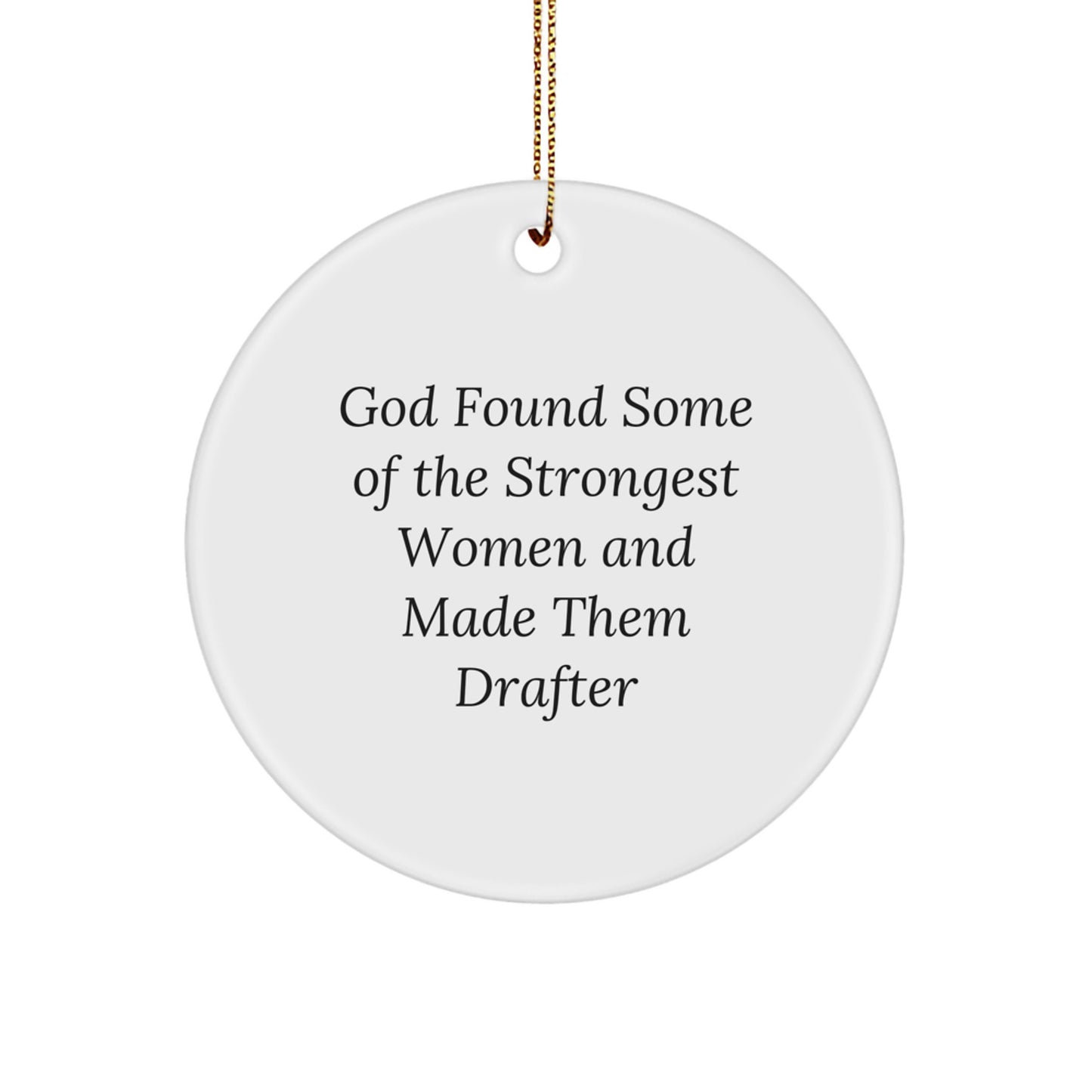 Funny Drafter Gifts from Friends, Unique Circle Ornament for Women, God Found Some Of The Strongest Women And Made Them Drafter, Christmas Unique Gifts - Image 1