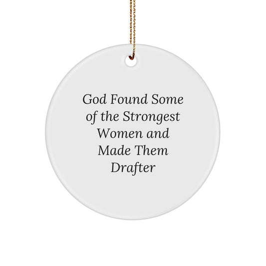 Funny Drafter Gifts from Friends, Unique Circle Ornament for Women, God Found Some Of The Strongest Women And Made Them Drafter, Christmas Unique Gifts - Image 1