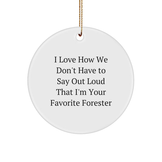 Forester Gifts, Funny Circle Ornament, I Love How We Don't Have To Say Out Loud That I'm Your Favorite Forester Gifts from Friends, Family, or Coworkers for Christmas - Image 1