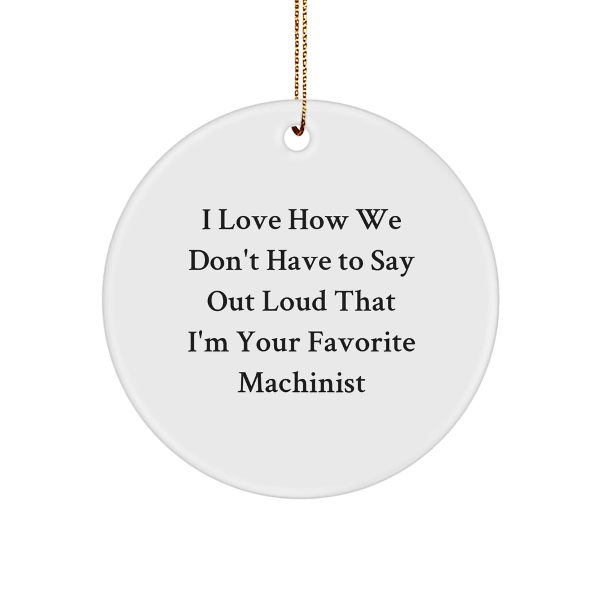 Machinist Gifts from Friends, Funny Quote Circle Ornament for Christmas, Unique Machinist Presents for Men or Women, Gifts for Machinist, Machinist Appreciation, Christmas Unique Gifts - Image 1
