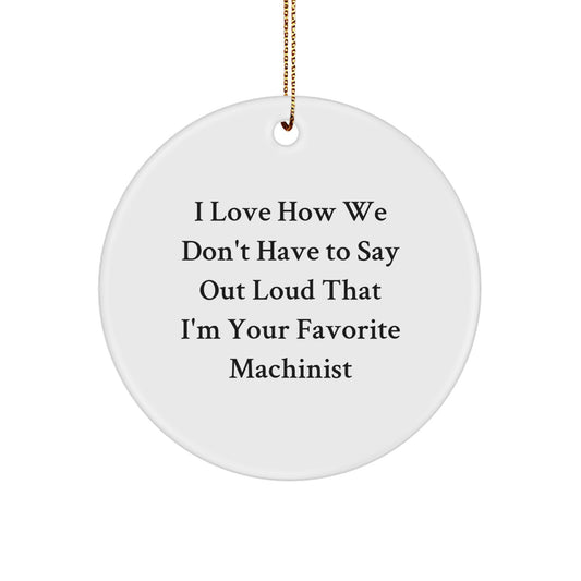 Machinist Gifts from Friends, Funny Quote Circle Ornament for Christmas, Unique Machinist Presents for Men or Women, Gifts for Machinist, Machinist Appreciation, Christmas Unique Gifts - Image 1