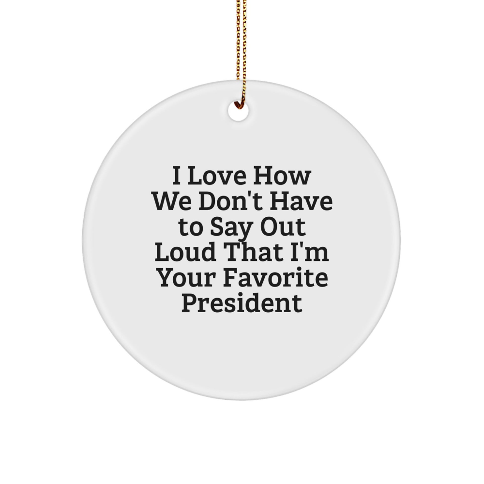 President Gifts, Funny Quote Circle Ornament, Gifts from Men to President, President Lover's Unique Christmas Unique Gifts - Image 1