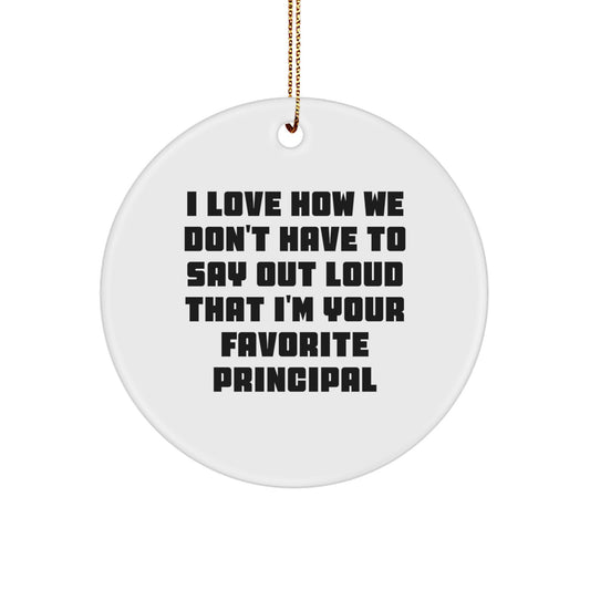 Funny Principal Circle Ornament Gifts from Friends - I Love How We Don't Have To Say Out Loud - Unique Christmas Unique Gifts for Principal - Image 1