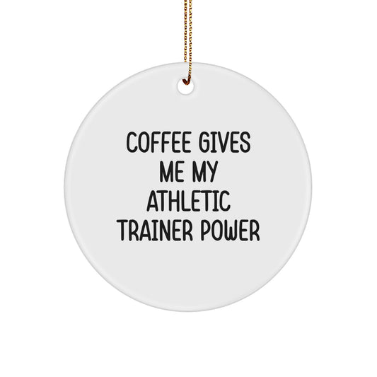 Funny Athletic Trainer Gifts from Friends for Christmas - 'Coffee Gives Me My Athletic Trainer Power' Circle Ornament - Image 1