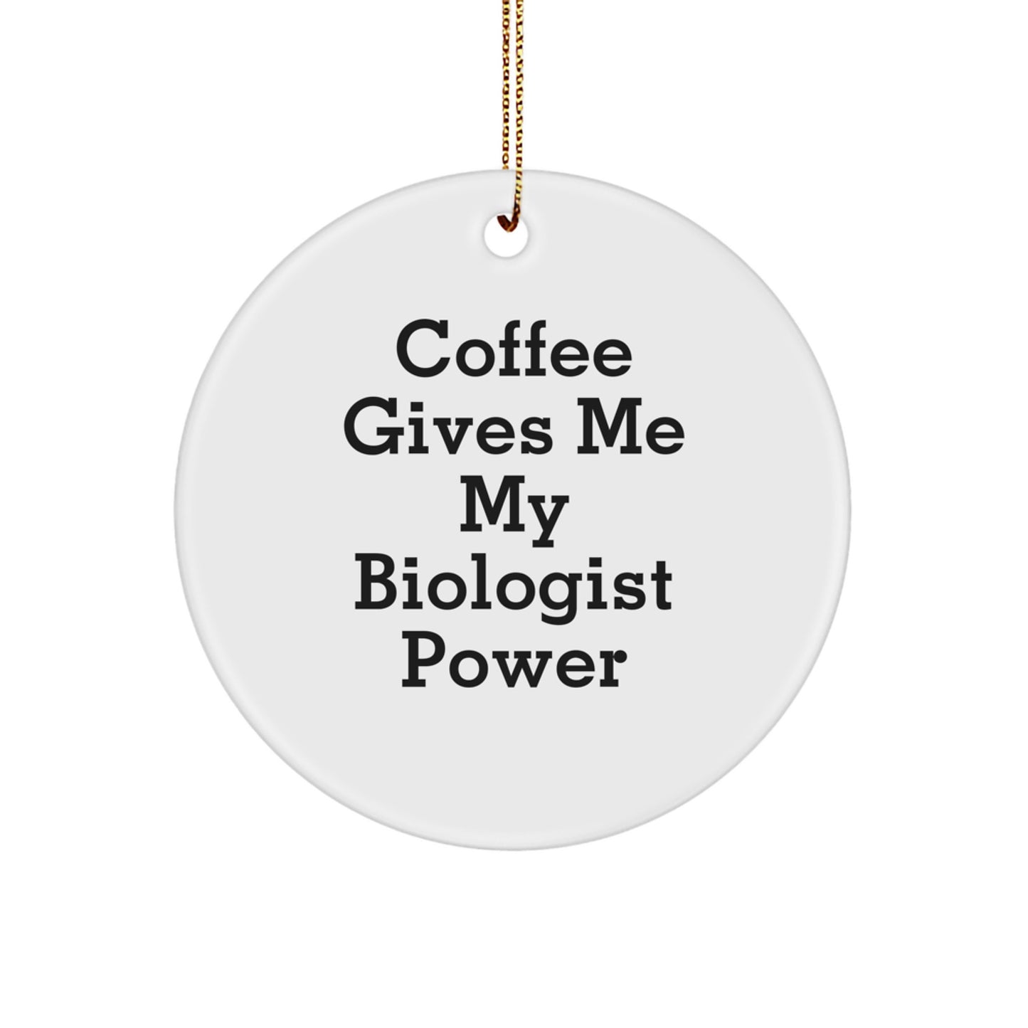 Funny Biologist Gifts from Friends for Christmas - 'Coffee Gives Me My Biologist Power' Circle Ornament - Image 1