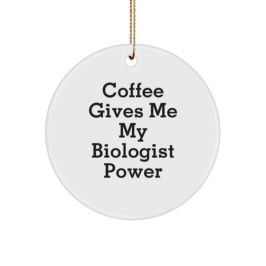 Funny Biologist Gifts from Friends for Christmas - 'Coffee Gives Me My Biologist Power' Circle Ornament - Image 1