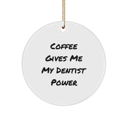 Gifts from Family, Unique Dentist Circle Ornament, 'Coffee Gives Me My Dentist Power', Christmas Decorations - Image 1