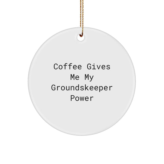 Funny groundskeeper Gifts for Men from Friends - Circle Ornament with 'Coffee Gives Me My groundskeeper Power' Quote for Christmas - Image 1